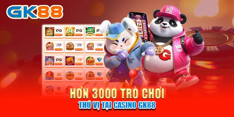 Hơn 3000 trò chơi thú vị tại Casino GK88 