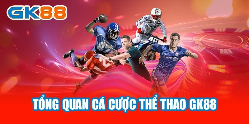 Tổng quan cá cược thể thao GK88