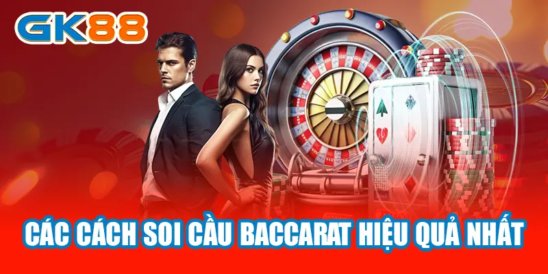 Các cách soi cầu Baccarat hiệu quả nhất