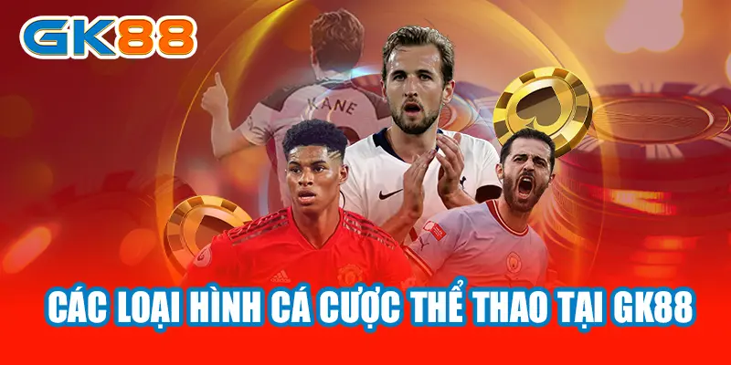 Các loại hình cá cược thể thao tại GK88