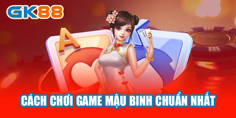 Cách chơi game mậu binh chuẩn nhất