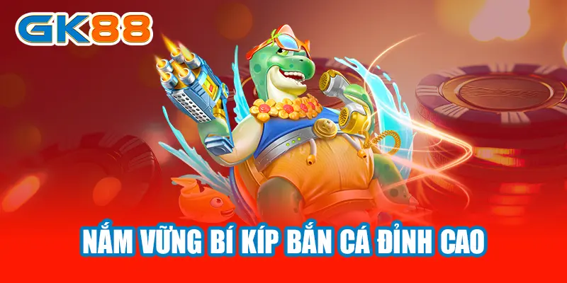 Nắm vững bí kíp bắn cá đỉnh cao