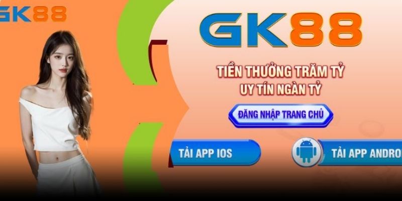 Hướng dẫn tải app GK88 cho người chơi mới chỉ trong 2 phút