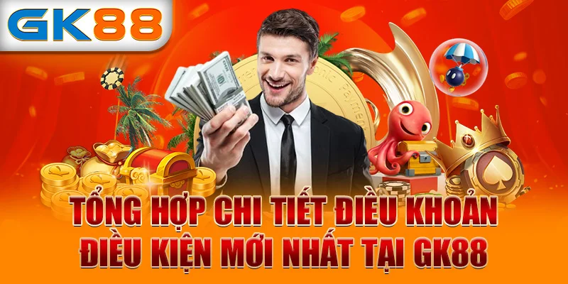 Tổng hợp chi tiết điều khoản điều kiện mới nhất tại GK88